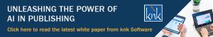 https://www.knkpublishingsoftware.com/white-paper-ai/?utm_source=ECPA_Newsletter&utm_medium=post&utm_campaign=ECPA_March_2024_Rush&utm_content=ECPA_March_2024_Rush